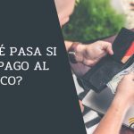 ¿Qué pasa si no pago al banco?
