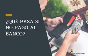 ¿Qué pasa si no pago al banco?